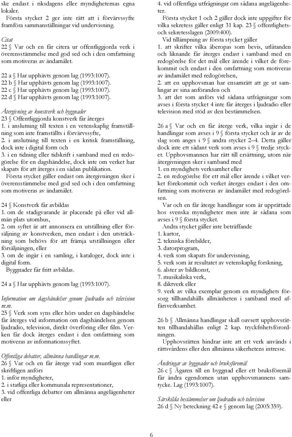 22 b Har upphävts genom lag (1993:1007). 22 c Har upphävts genom lag (1993:1007). 22 d Har upphävts genom lag (1993:1007).