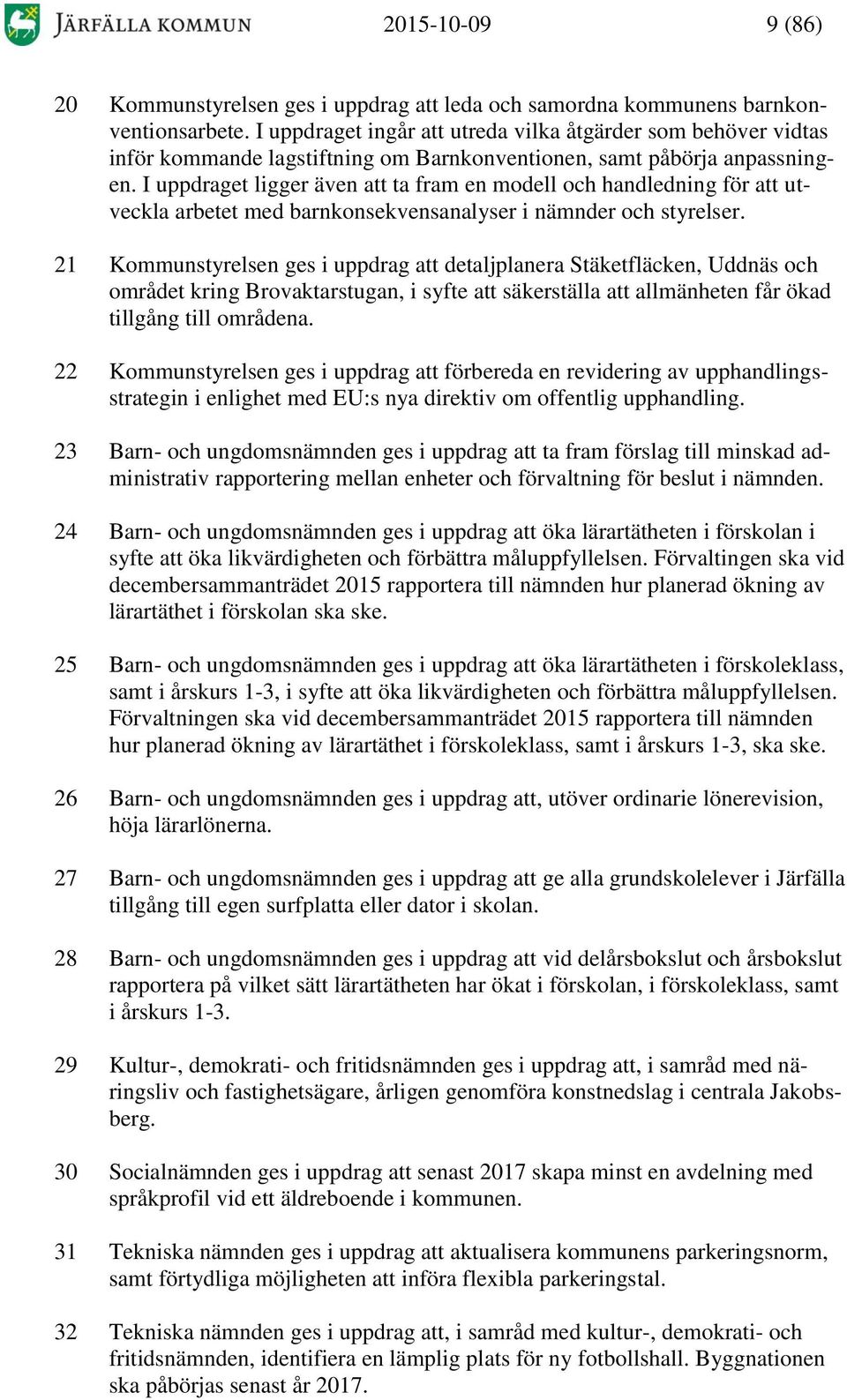 I uppdraget ligger även att ta fram en modell och handledning för att utveckla arbetet med barnkonsekvensanalyser i nämnder och styrelser.