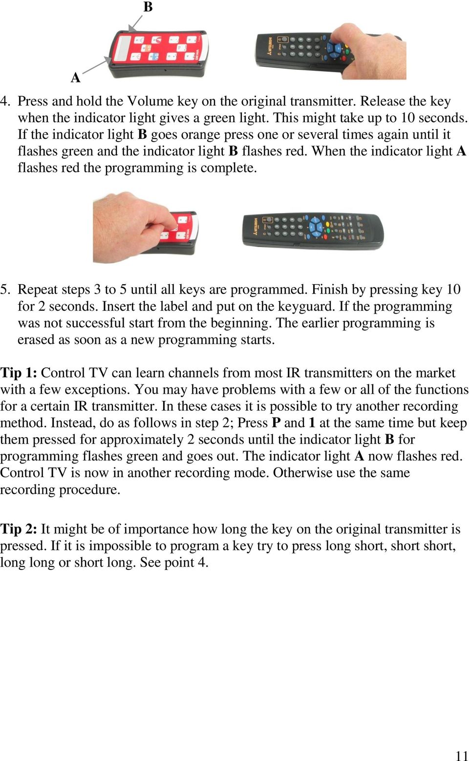 5. Repeat steps 3 to 5 until all keys are programmed. Finish by pressing key 10 for 2 seconds. Insert the label and put on the keyguard. If the programming was not successful start from the beginning.