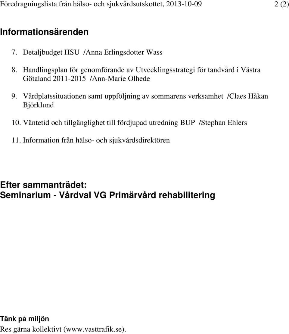 Vårdplatssituationen samt uppföljning av sommarens verksamhet /Claes Håkan Björklund 10.