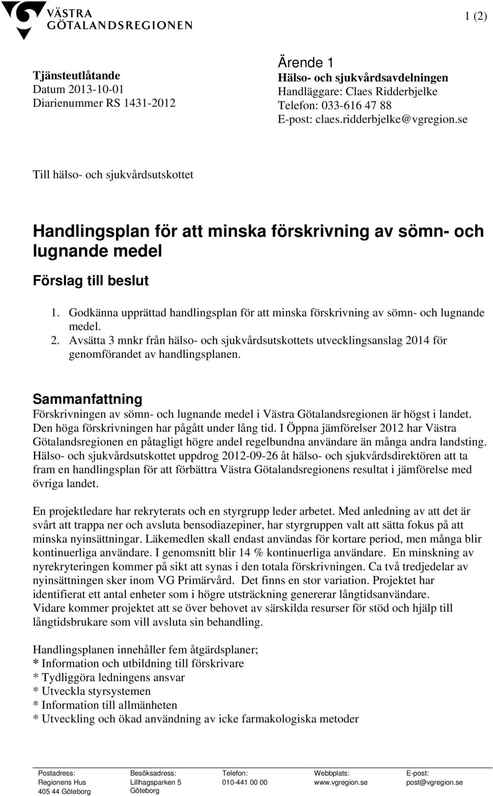 Godkänna upprättad handlingsplan för att minska förskrivning av sömn- och lugnande medel. 2.