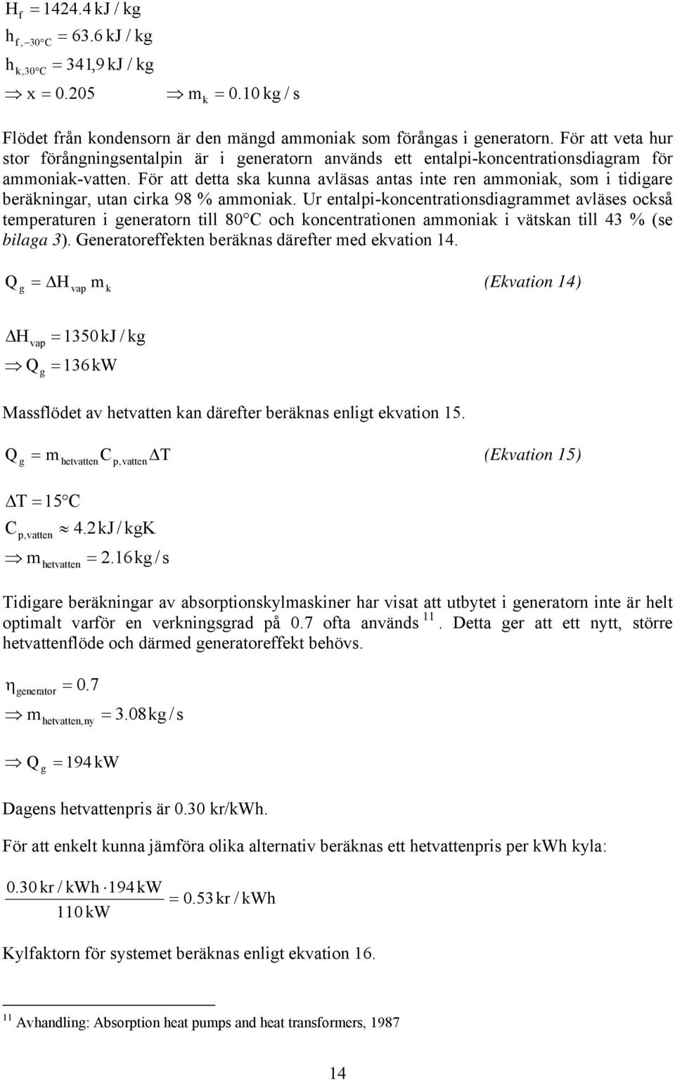 För att detta sa unna avläsas antas inte ren ammonia, som i tidiare beräninar, utan cira 98 % ammonia.