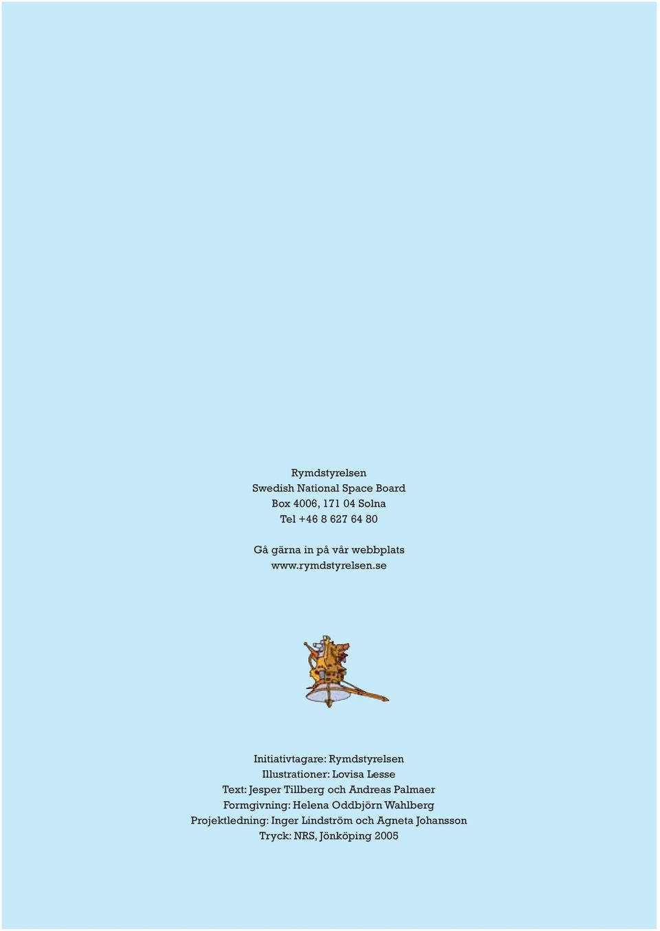 se Initiativtagare: Rymdstyrelsen Illustrationer: Lovisa Lesse Text: Jesper Tillberg och