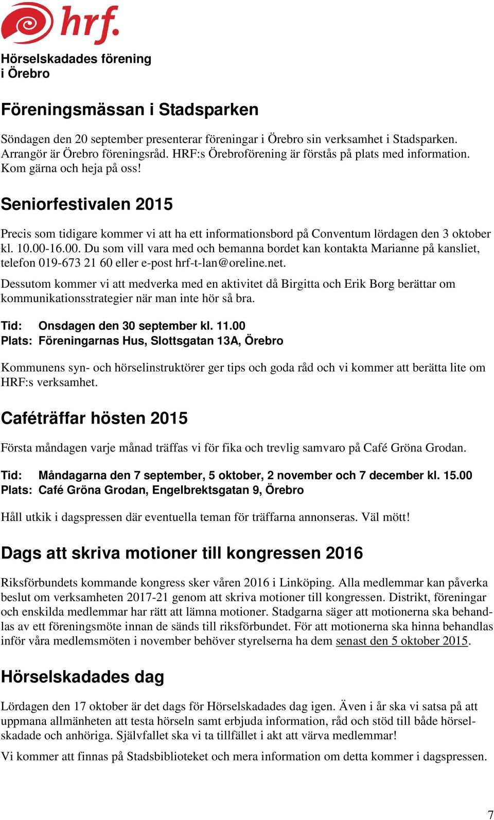 Seniorfestivalen 2015 Precis som tidigare kommer vi att ha ett informationsbord på Conventum lördagen den 3 oktober kl. 10.00-
