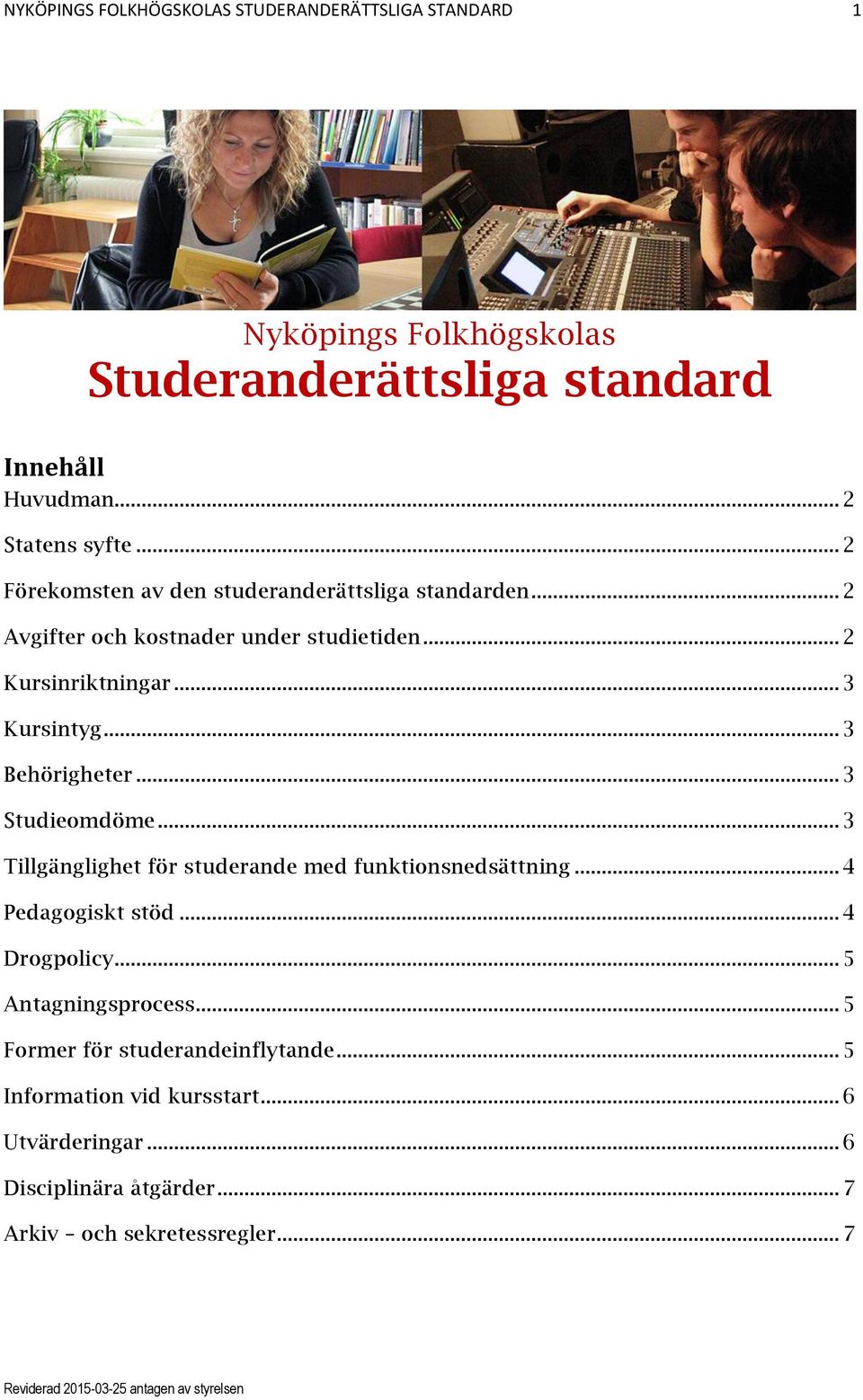 .. 3 Behörigheter... 3 Studieomdöme... 3 Tillgänglighet för studerande med funktionsnedsättning... 4 Pedagogiskt stöd... 4 Drogpolicy.