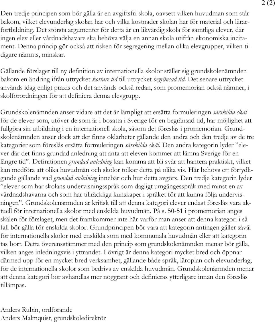 Denna princip gör också att risken för segregering mellan olika elevgrupper, vilken tidigare nämnts, minskar.