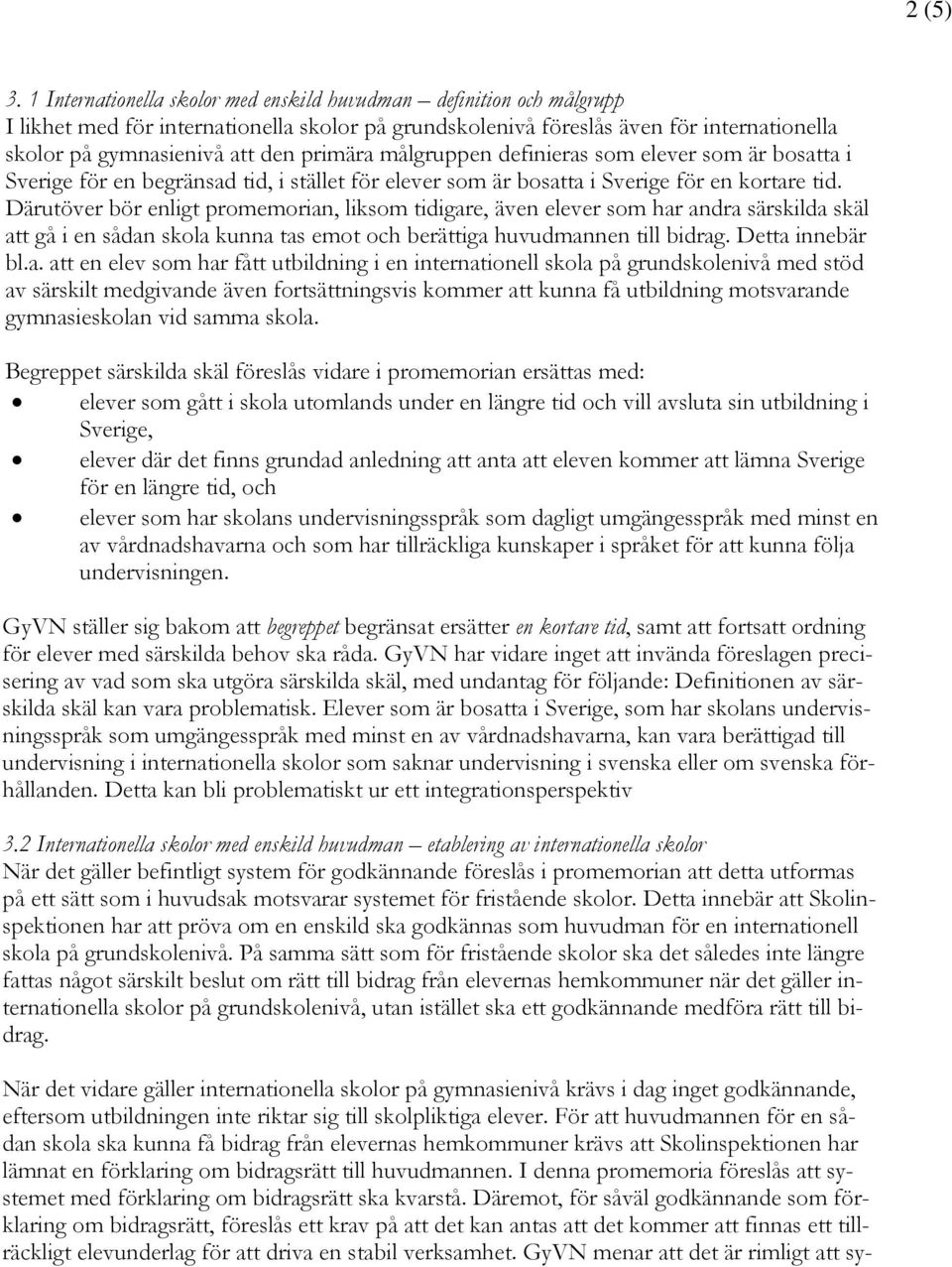 primära målgruppen definieras som elever som är bosatta i Sverige för en begränsad tid, i stället för elever som är bosatta i Sverige för en kortare tid.