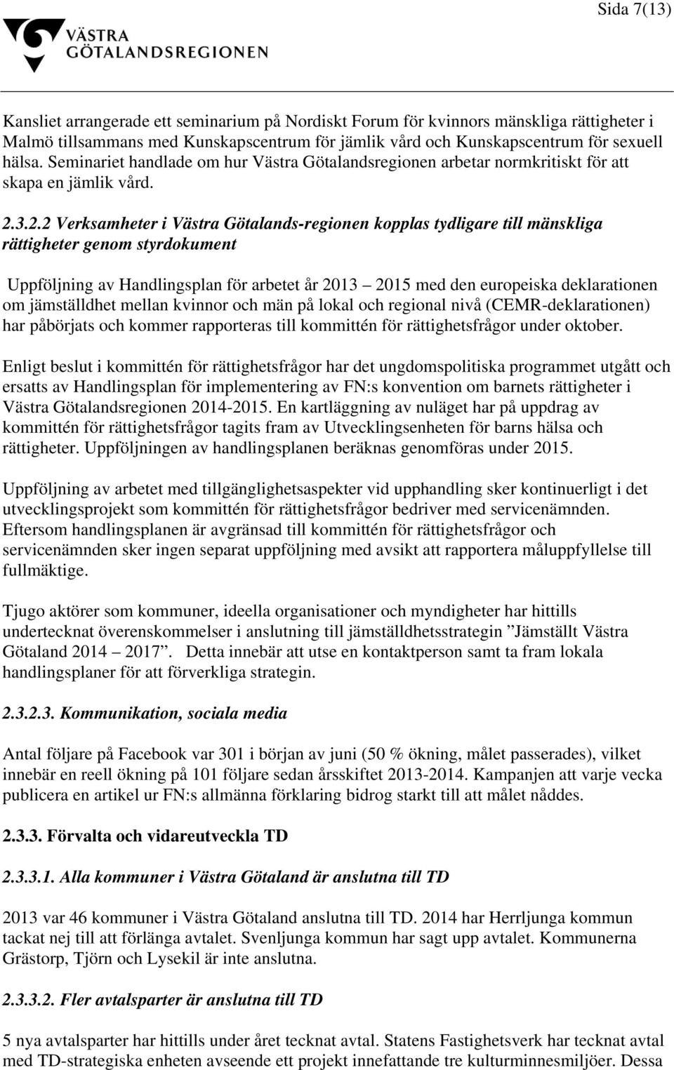 3.2.2 Verksamheter i Västra Götalands-regionen kopplas tydligare till mänskliga rättigheter genom styrdokument Uppföljning av Handlingsplan för arbetet år 2013 2015 med den europeiska deklarationen