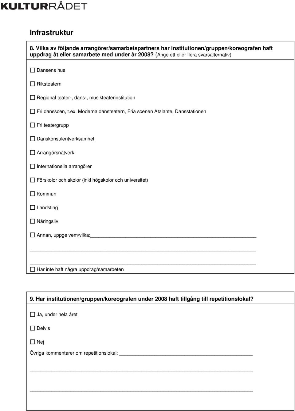 Moderna dansteatern, Fria scenen Atalante, Dansstationen Fri teatergrupp Danskonsulentverksamhet Arrangörsnätverk Internationella arrangörer Förskolor och skolor (inkl högskolor och