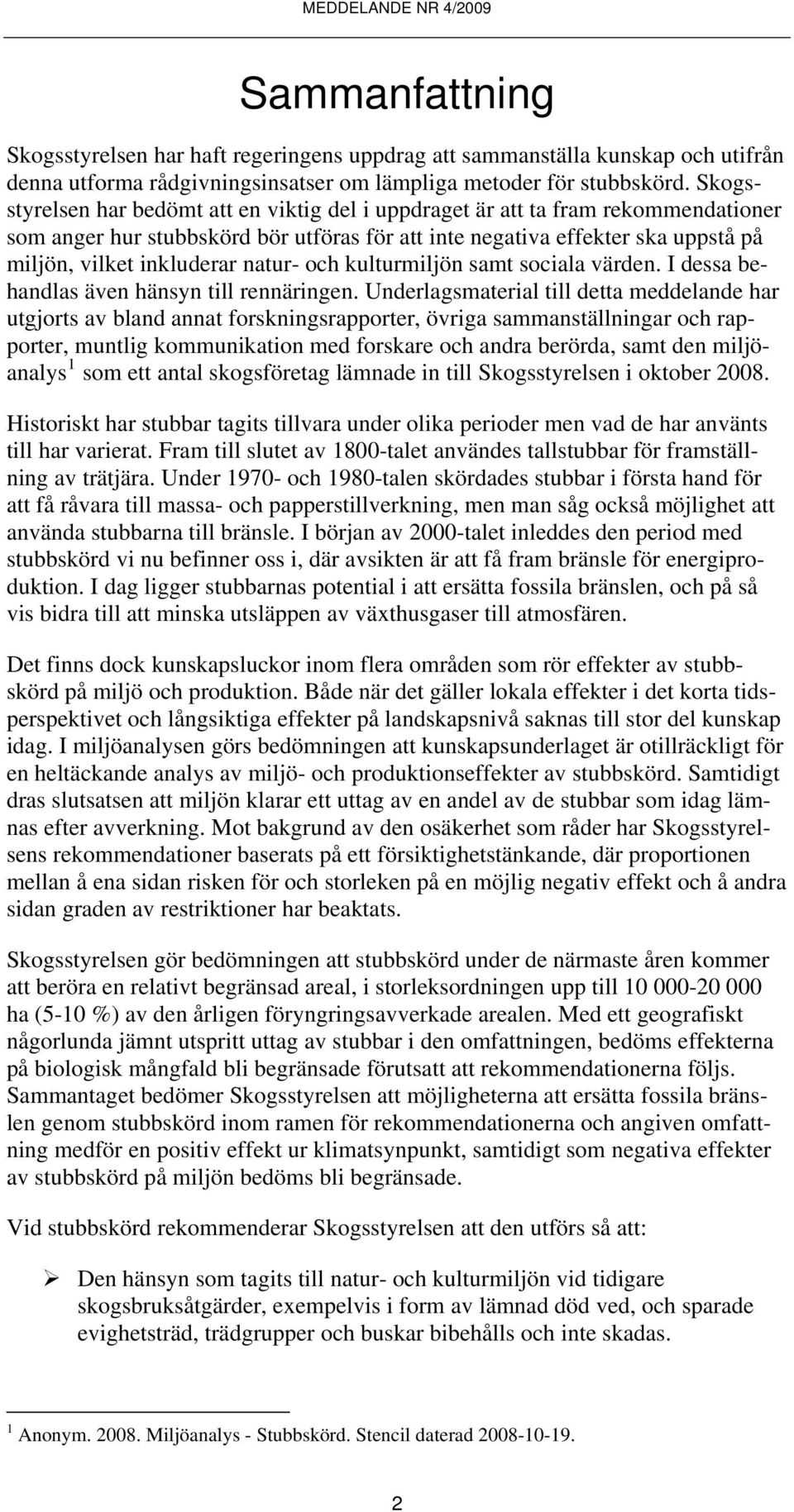 natur- och kulturmiljön samt sociala värden. I dessa behandlas även hänsyn till rennäringen.
