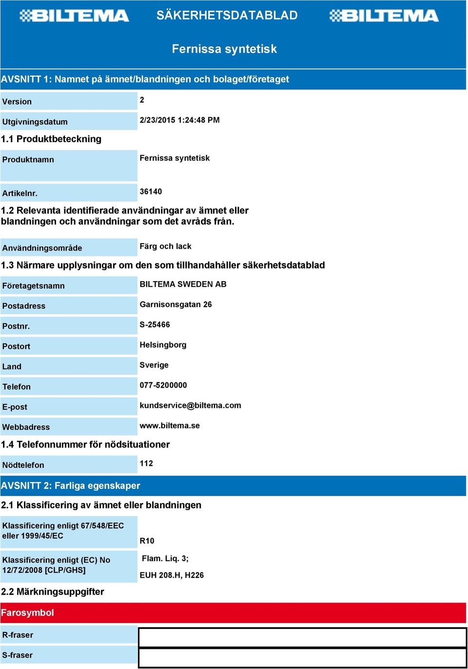 Användningsområde Färg och lack 1.3 Närmare upplysningar om den som tillhandahåller säkerhetsdatablad Företagetsnamn BILTEMA SWEDEN AB Postadress Garnisonsgatan 26 Postnr.