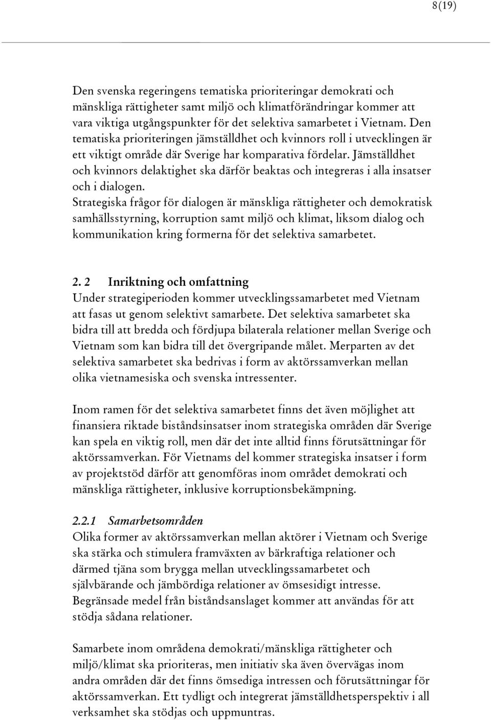 Jämställdhet och kvinnors delaktighet ska därför beaktas och integreras i alla insatser och i dialogen.