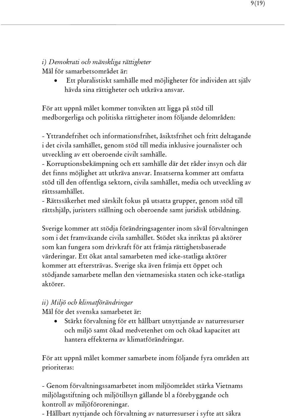 deltagande i det civila samhället, genom stöd till media inklusive journalister och utveckling av ett oberoende civilt samhälle.