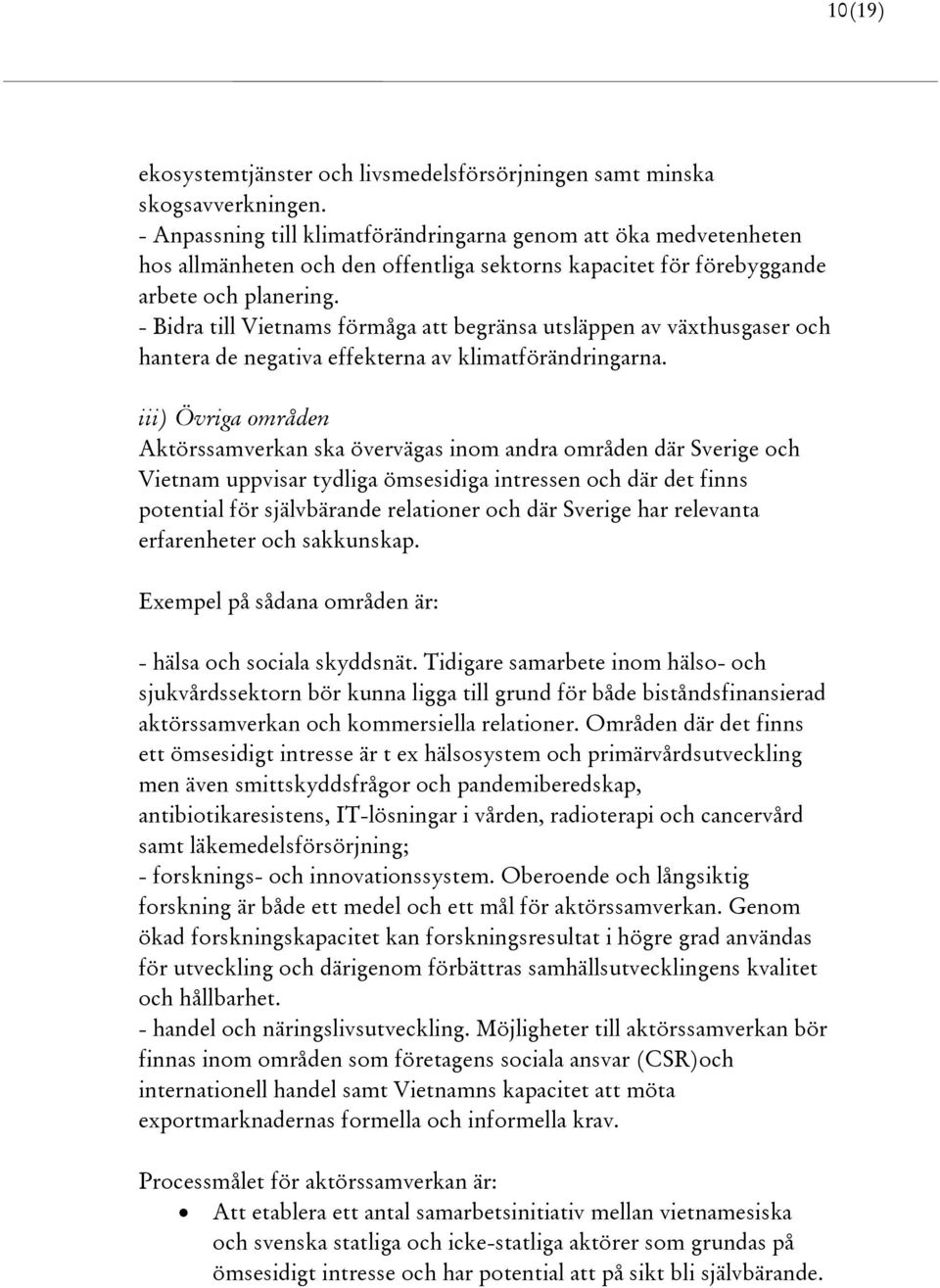- Bidra till Vietnams förmåga att begränsa utsläppen av växthusgaser och hantera de negativa effekterna av klimatförändringarna.