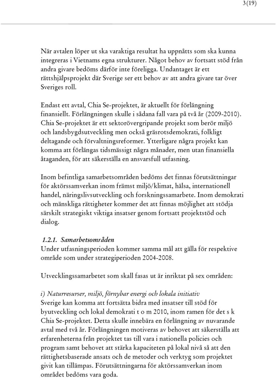 Förlängningen skulle i sådana fall vara på två år (2009-2010).