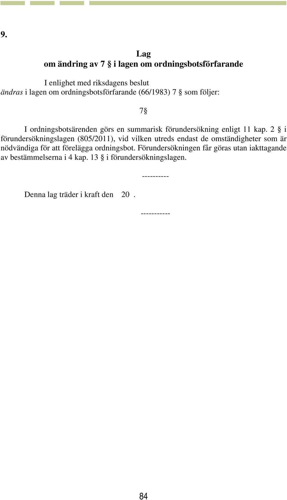 2 i förundersökningslagen (805/2011), vid vilken utreds endast de omständigheter som är nödvändiga för att