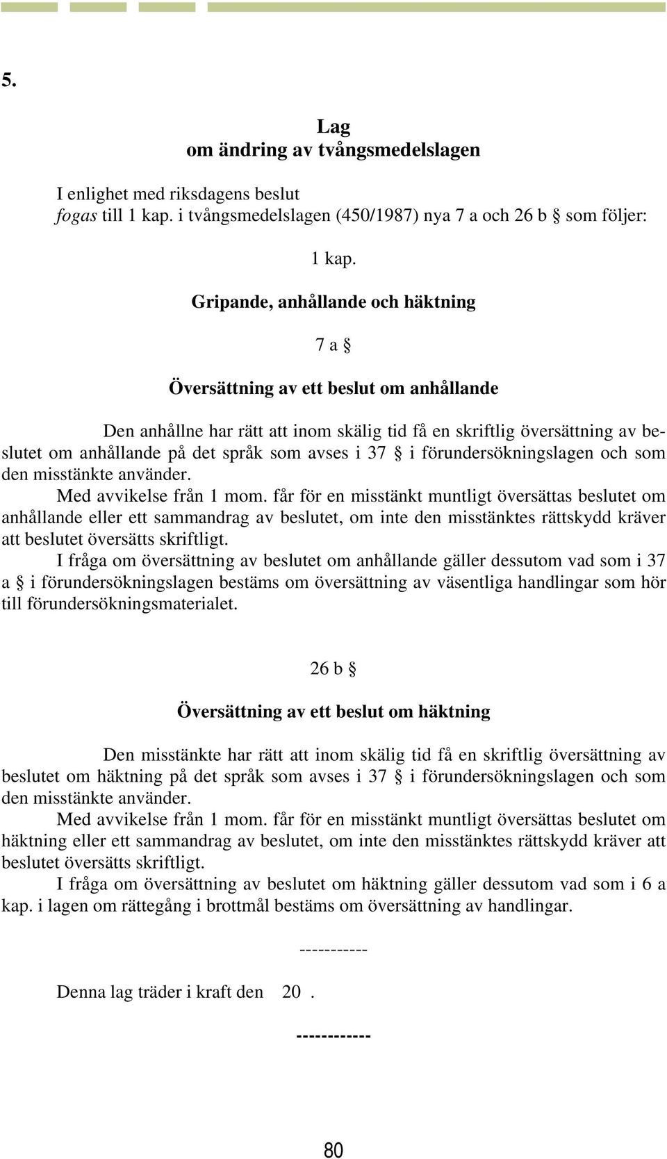 i 37 i förundersökningslagen och som den misstänkte använder. Med avvikelse från 1 mom.