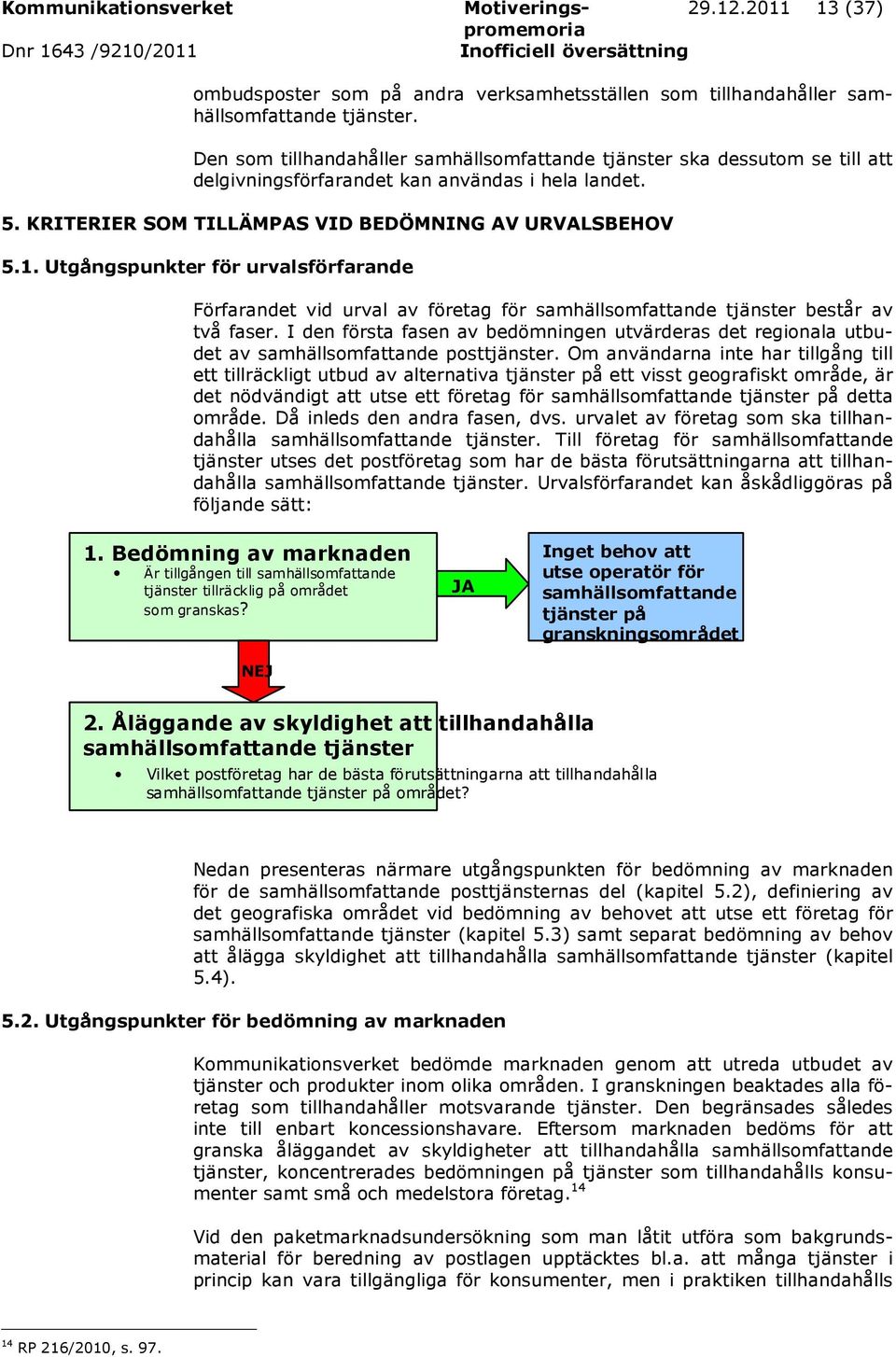 Utgångspunkter för urvalsförfarande Förfarandet vid urval av företag för samhällsomfattande tjänster består av två faser.