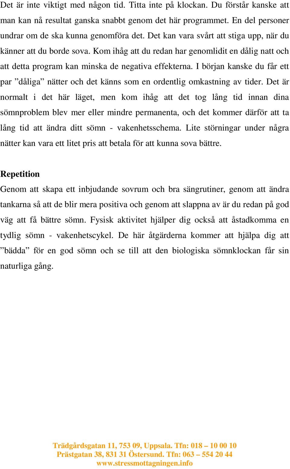 I början kanske du får ett par dåliga nätter och det känns som en ordentlig omkastning av tider.