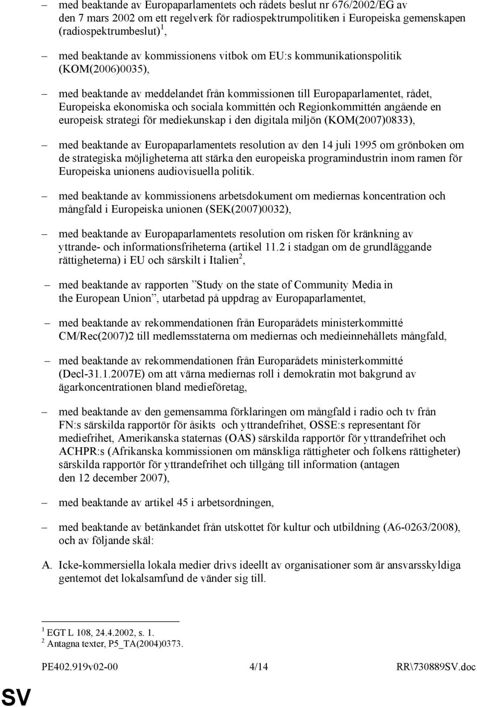 Regionkommittén angående en europeisk strategi för mediekunskap i den digitala miljön (KOM(2007)0833), med beaktande av Europaparlamentets resolution av den 14 juli 1995 om grönboken om de