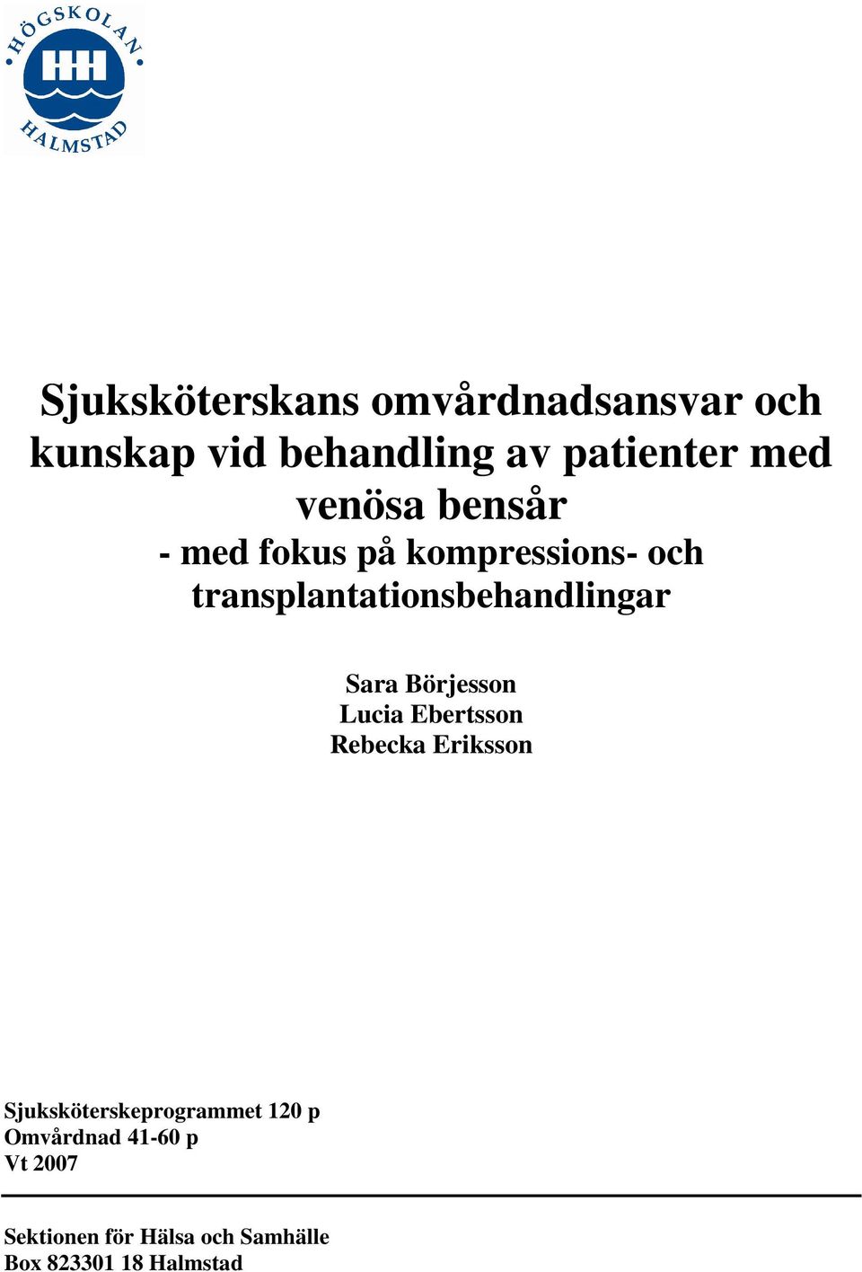 Sara Börjesson Lucia Ebertsson Rebecka Eriksson Sjuksköterskeprogrammet 120 p