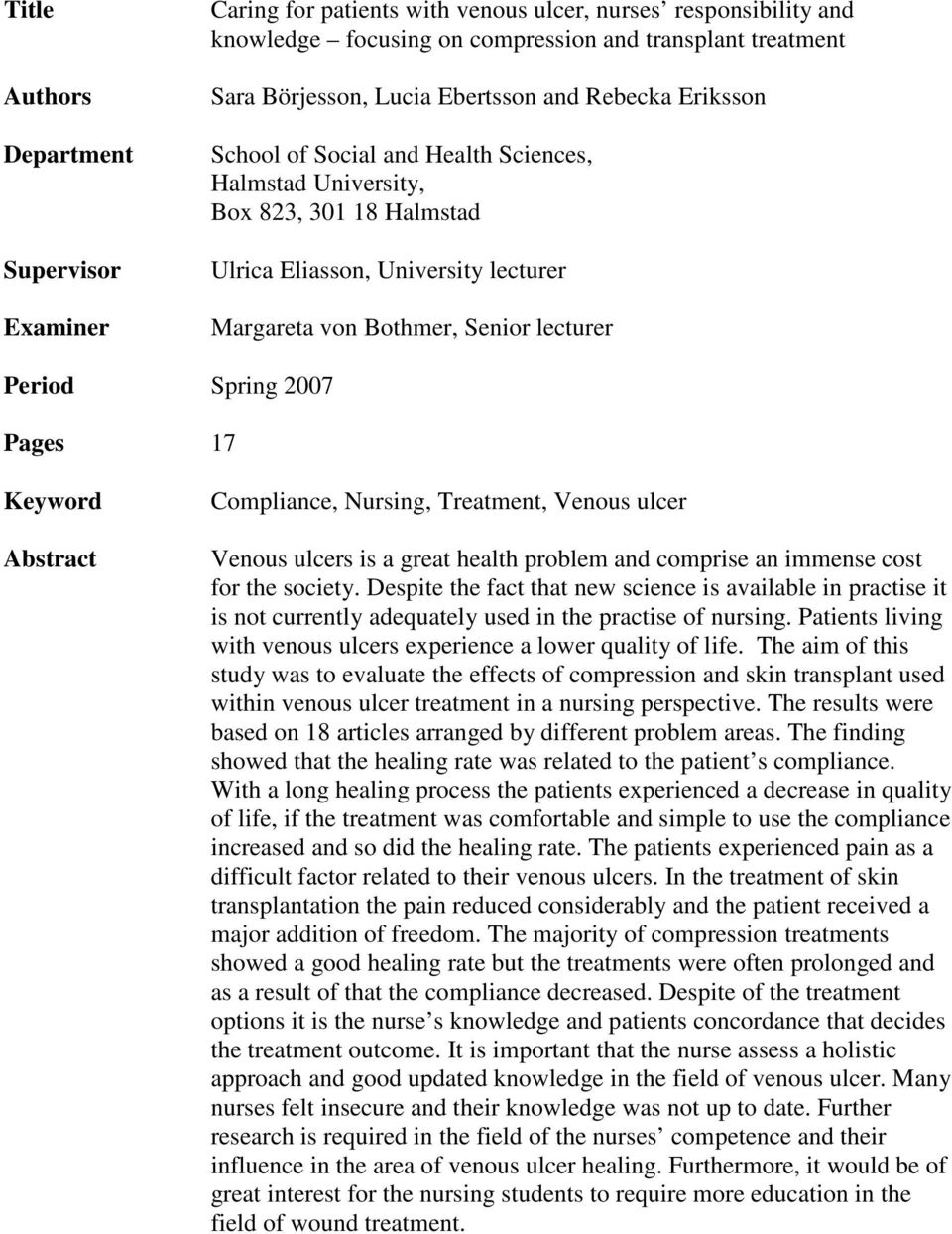 Spring 2007 Pages 17 Keyword Abstract Compliance, Nursing, Treatment, Venous ulcer Venous ulcers is a great health problem and comprise an immense cost for the society.
