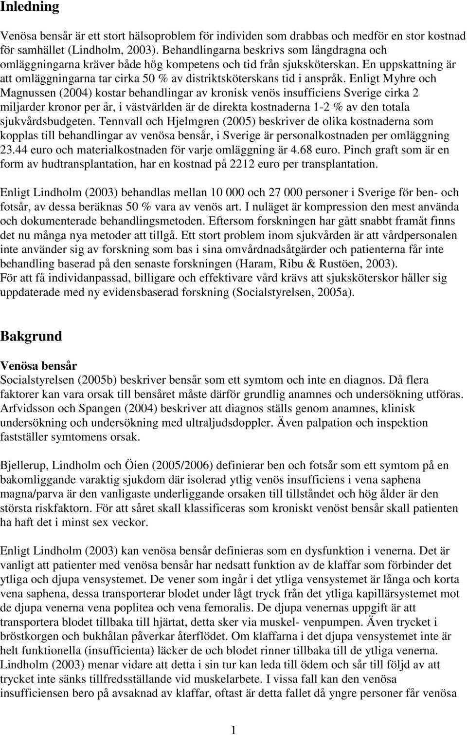 En uppskattning är att omläggningarna tar cirka 50 % av distriktsköterskans tid i anspråk.