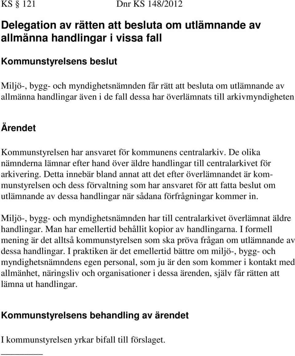 De olika nämnderna lämnar efter hand över äldre handlingar till centralarkivet för arkivering.