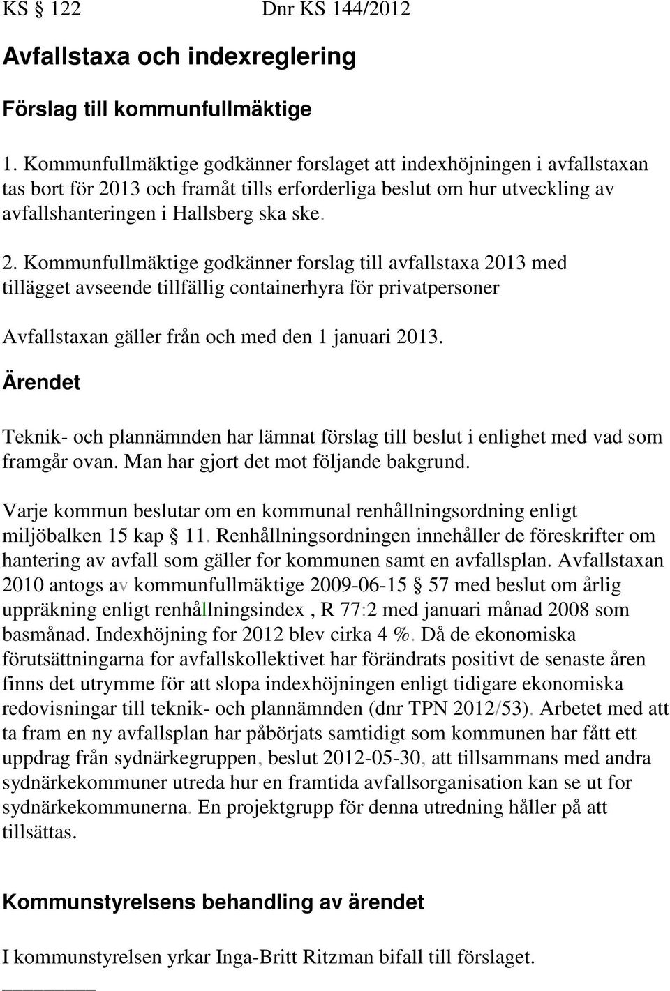 13 och framåt tills erforderliga beslut om hur utveckling av avfallshanteringen i Hallsberg ska ske. 2.