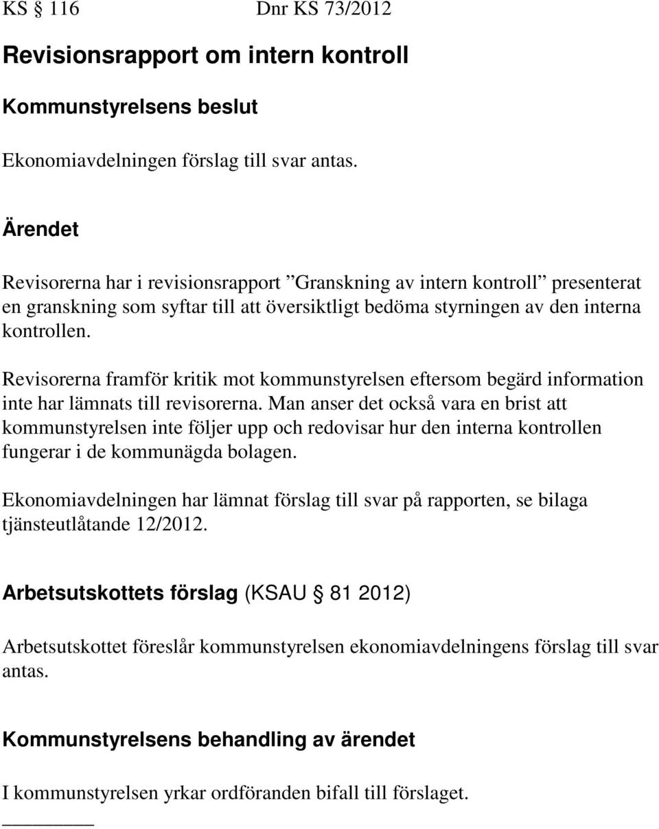 Revisorerna framför kritik mot kommunstyrelsen eftersom begärd information inte har lämnats till revisorerna.