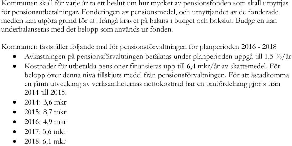 Budgeten kan underbalanseras med det belopp som används ur fonden.