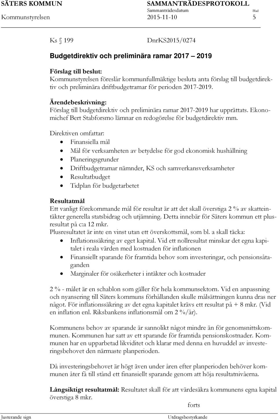 Ekonomichef Bert Stabforsmo lämnar en redogörelse för budgetdirektiv mm.
