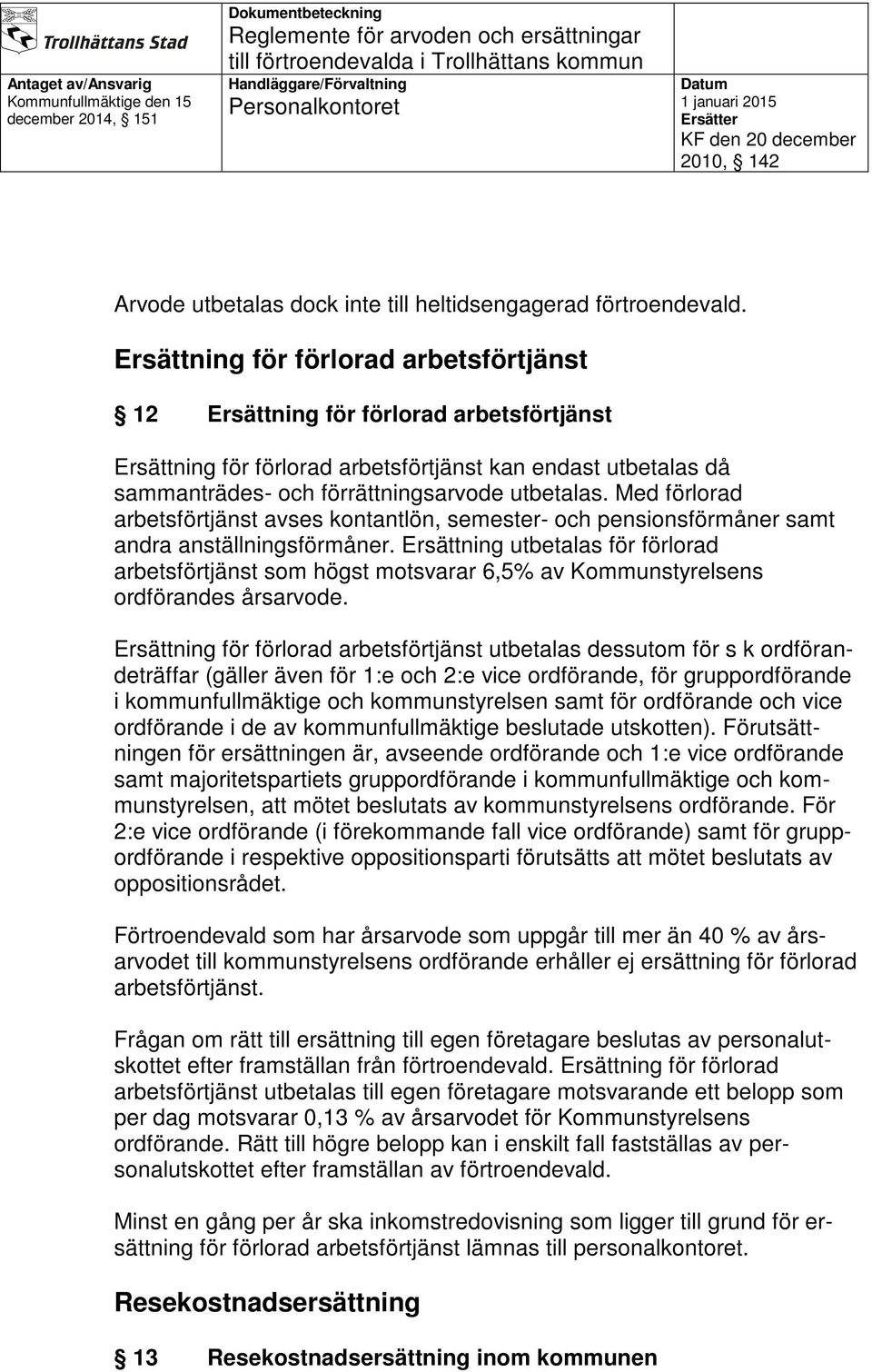 Med förlorad arbetsförtjänst avses kontantlön, semester- och pensionsförmåner samt andra anställningsförmåner.