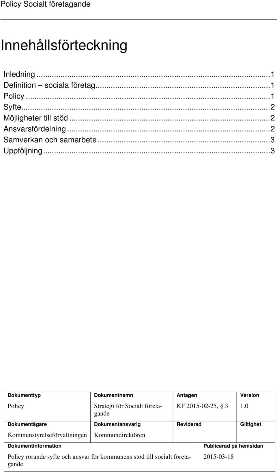 .. 3 Dokumenttyp Dokumentnamn Antagen Version Policy Strategi för Socialt företagande KF 2015-02-25, 3 1.