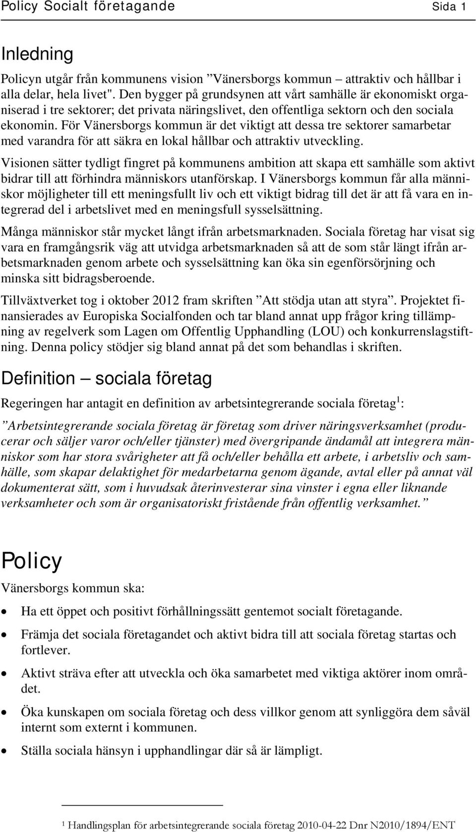 För Vänersborgs kommun är det viktigt att dessa tre sektorer samarbetar med varandra för att säkra en lokal hållbar och attraktiv utveckling.