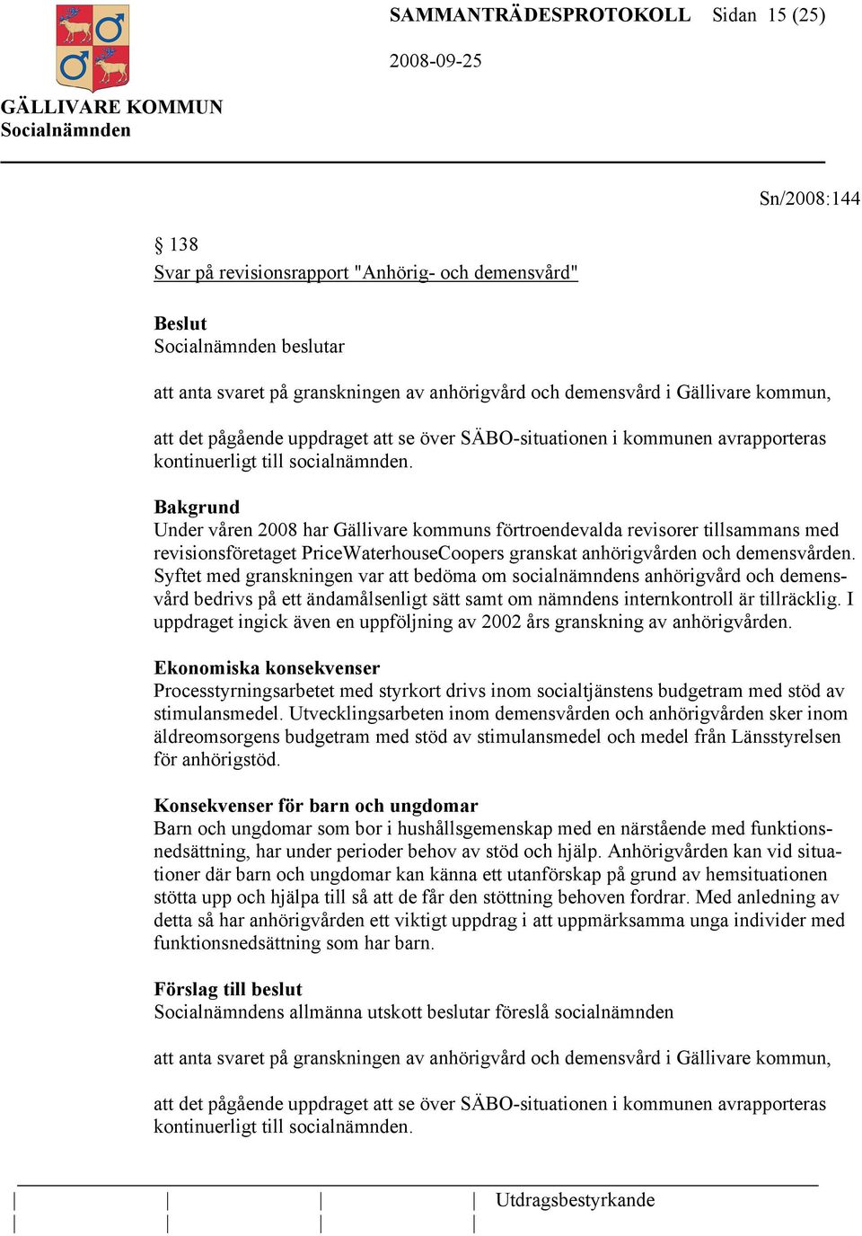 Under våren 2008 har Gällivare kommuns förtroendevalda revisorer tillsammans med revisionsföretaget PriceWaterhouseCoopers granskat anhörigvården och demensvården.