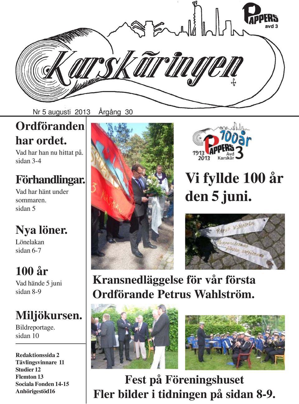 Lönelakan sidan 6-7 100 år Vad hände 5 juni sidan 8-9 Kransnedläggelse för vår första Ordförande Petrus Wahlström.
