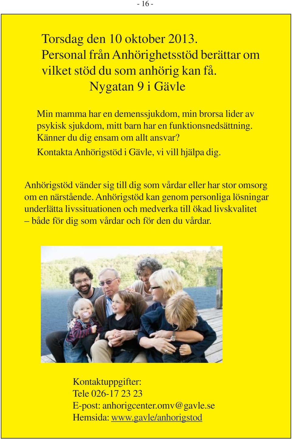 Kontakta Anhörigstöd i Gävle, vi vill hjälpa dig. Anhörigstöd vänder sig till dig som vårdar eller har stor omsorg om en närstående.