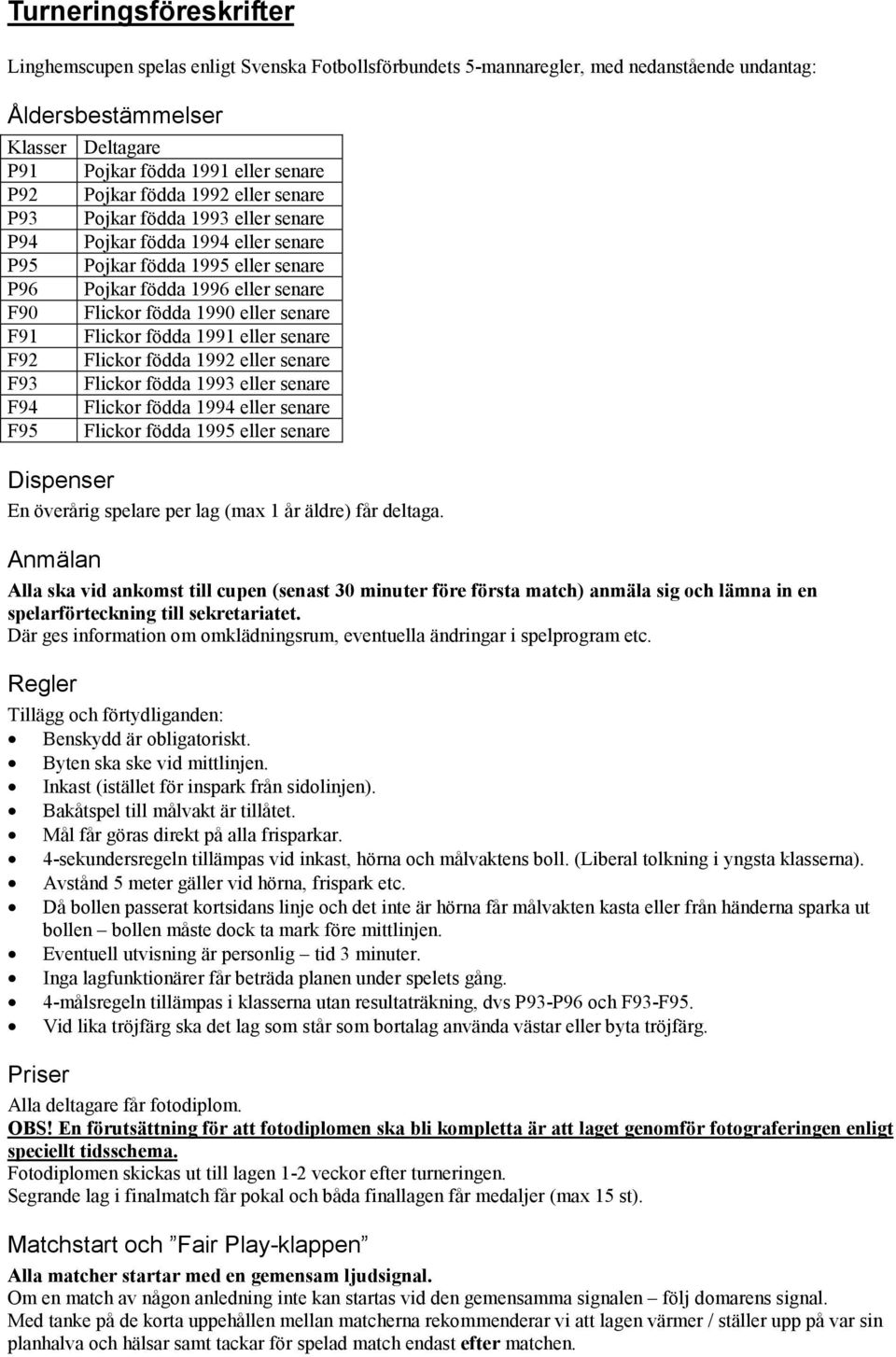 Flickor födda 1990 eller senare Flickor födda 1991 eller senare Flickor födda 1992 eller senare Flickor födda 1993 eller senare Flickor födda 1994 eller senare Flickor födda 1995 eller senare