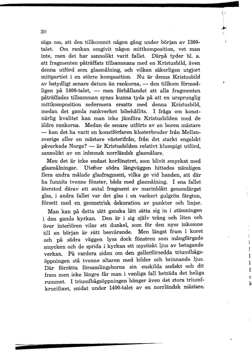ursprunglig mittkomposition sedermera ersatts med denna Kristusbild, medan det gamla rankverket bibehållits. I fråga om konstnärlig kvalitet kan man icke jämföra Kristusbilden med de äldre rankorna.