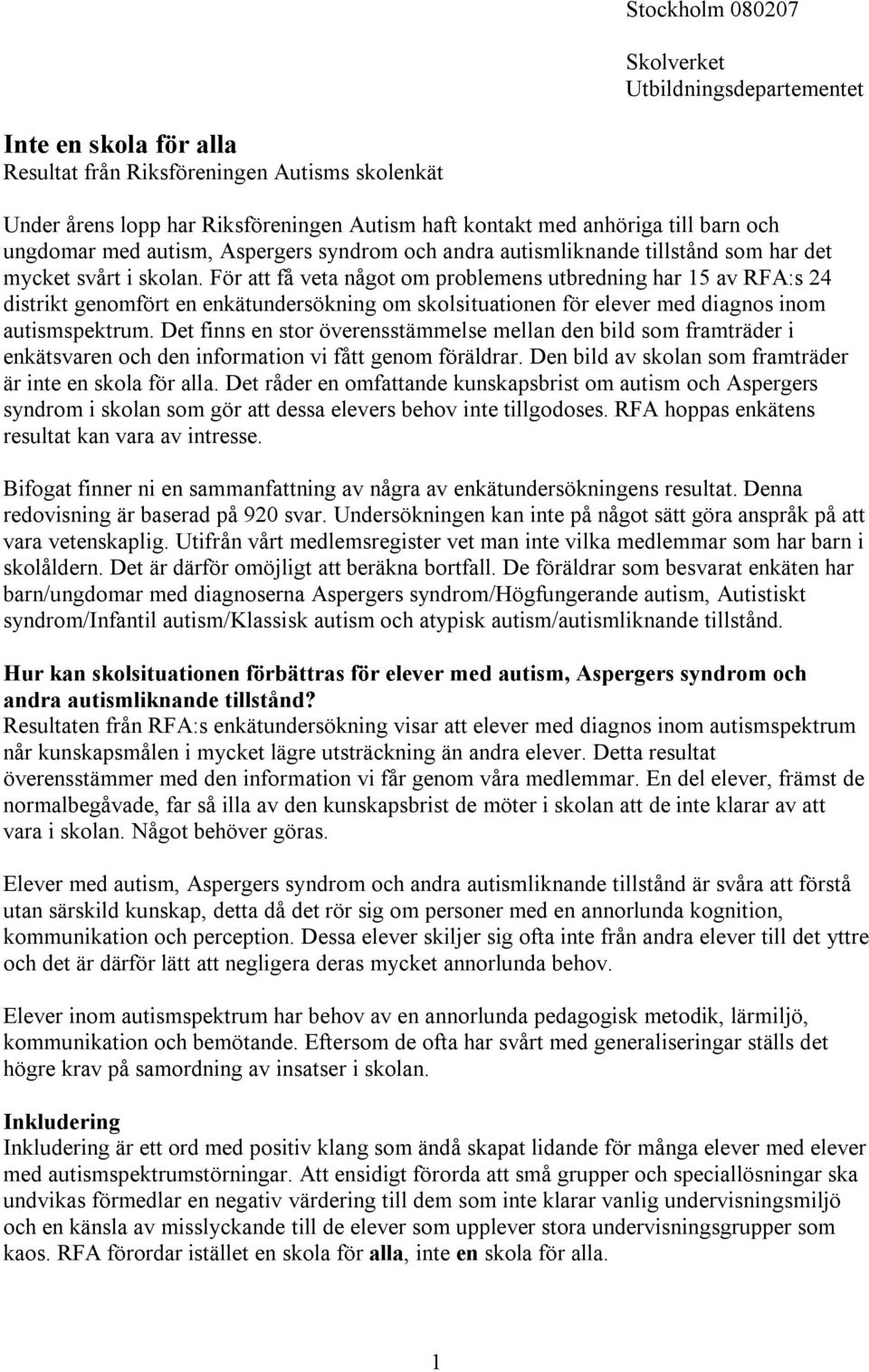 För att få veta något om problemens utbredning har 15 av RFA:s 24 distrikt genomfört en enkätundersökning om skolsituationen för elever med diagnos inom autismspektrum.