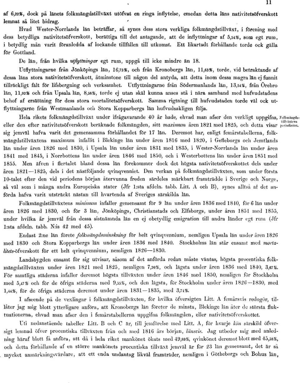5,54%, som egt rum, i betydlig mån varit föranledda af lockande tillfällen till utkomst. Ett likartadt förhållande torde ock gälla för Gottland.