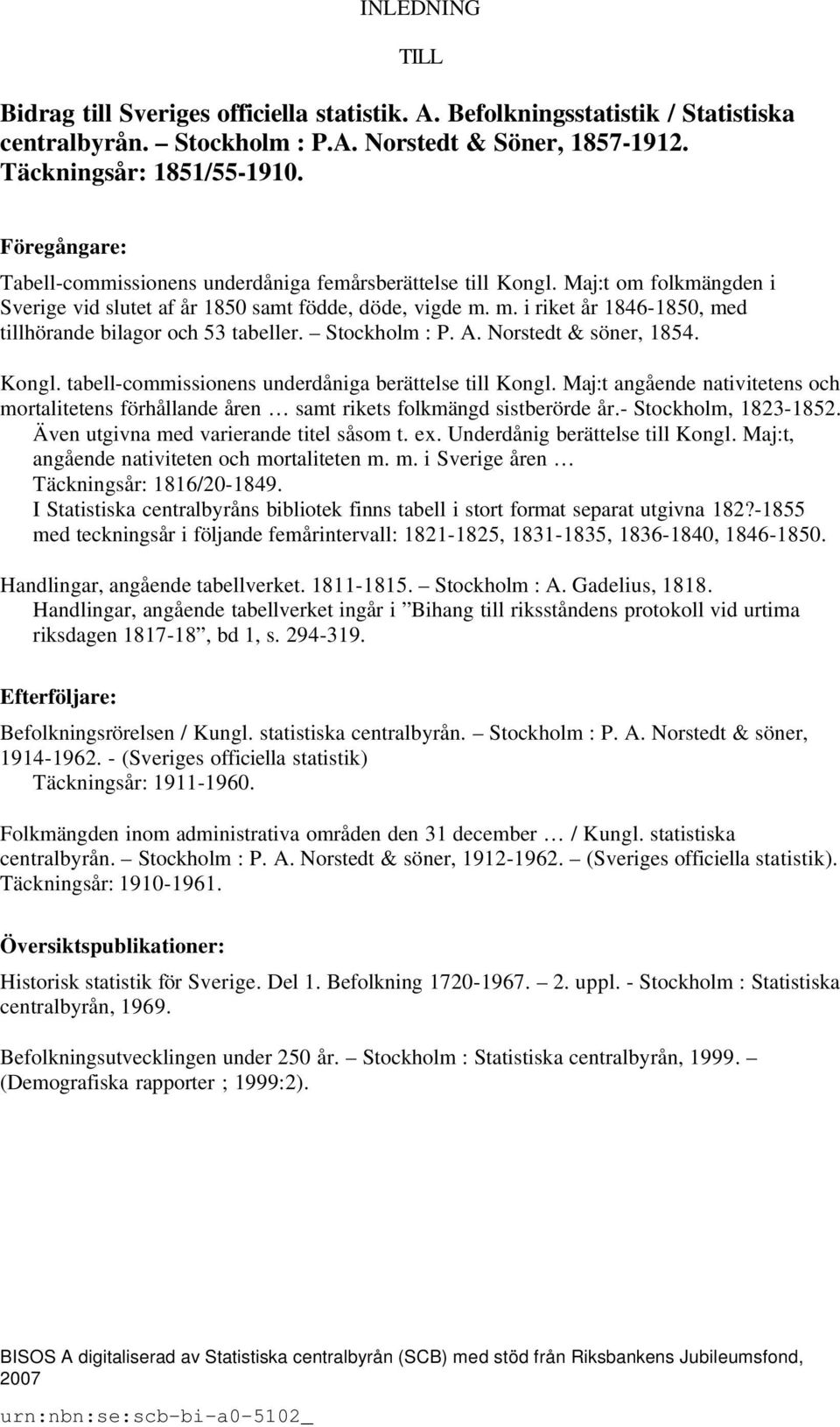 m. i riket år 1846-1850, med tillhörande bilagor och 53 tabeller. Stockholm : P. A. Norstedt & söner, 1854. Kongl. tabell-commissionens underdåniga berättelse till Kongl.