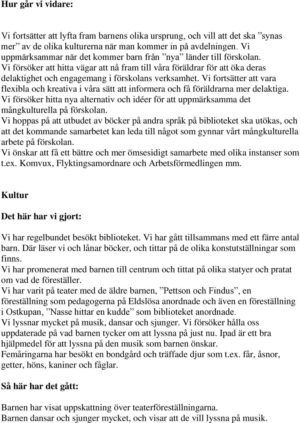 Vi fortsätter att vara flexibla och kreativa i våra sätt att informera och få föräldrarna mer delaktiga.