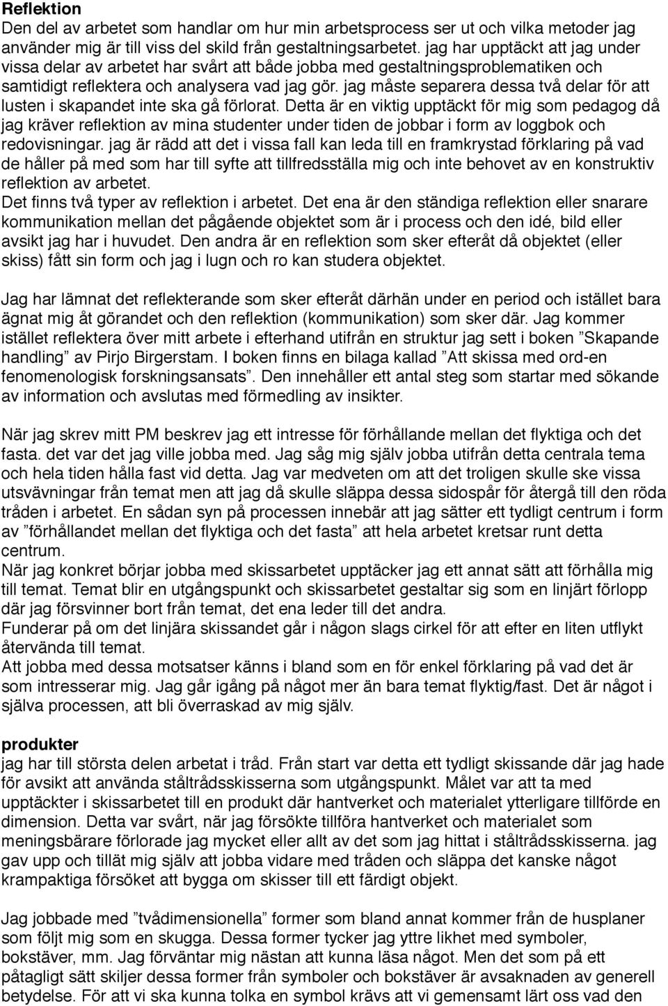 jag måste separera dessa två delar för att lusten i skapandet inte ska gå förlorat.