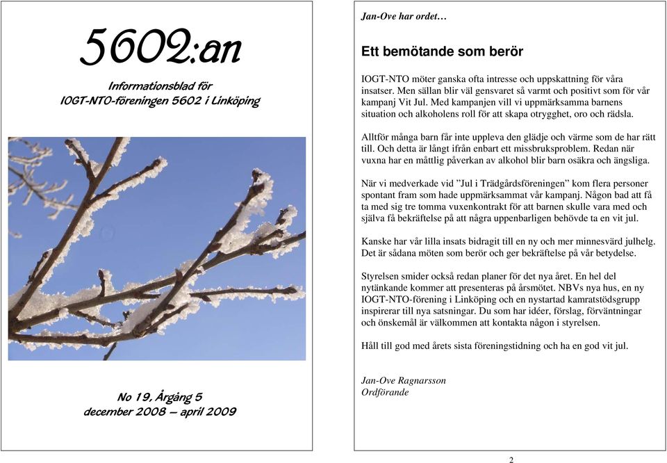 Alltför många barn får inte uppleva den glädje och värme som de har rätt till. Och detta är långt ifrån enbart ett missbruksproblem.