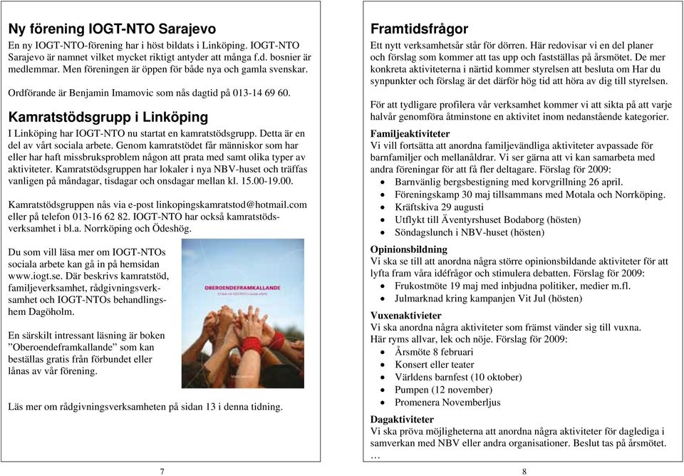Kamratstödsgrupp i Linköping I Linköping har IOGT-NTO nu startat en kamratstödsgrupp. Detta är en del av vårt sociala arbete.