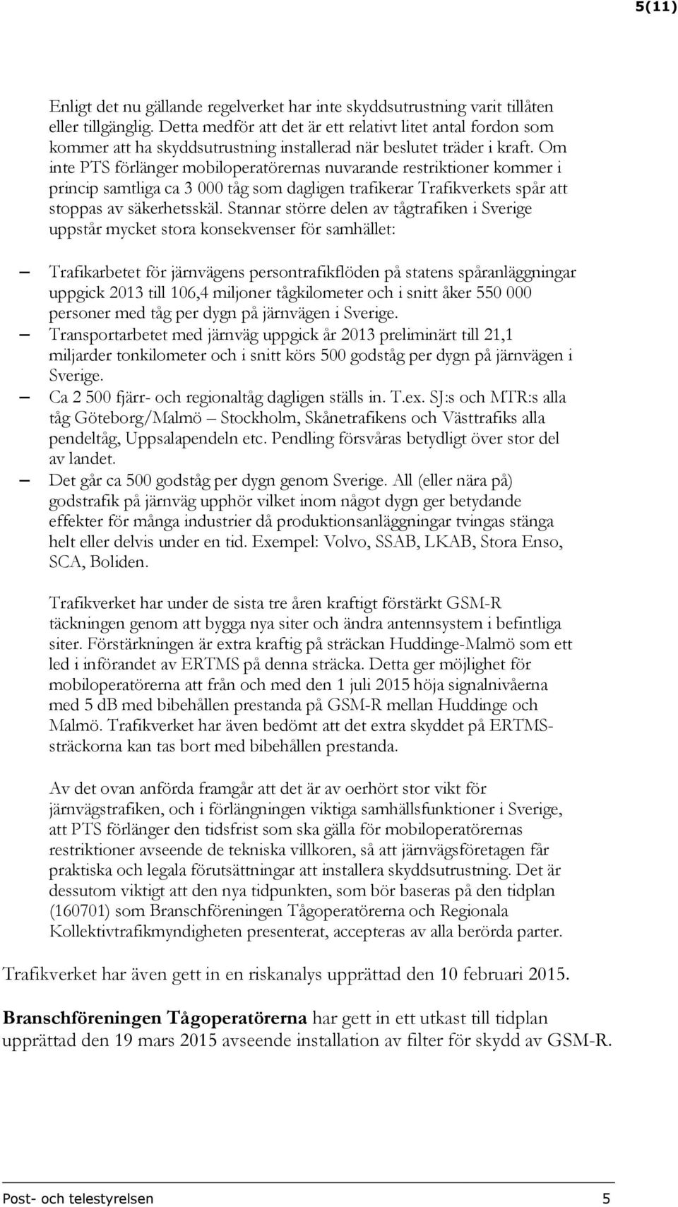 Om inte PTS förlänger mobiloperatörernas nuvarande restriktioner kommer i princip samtliga ca 3 000 tåg som dagligen trafikerar Trafikverkets spår att stoppas av säkerhetsskäl.