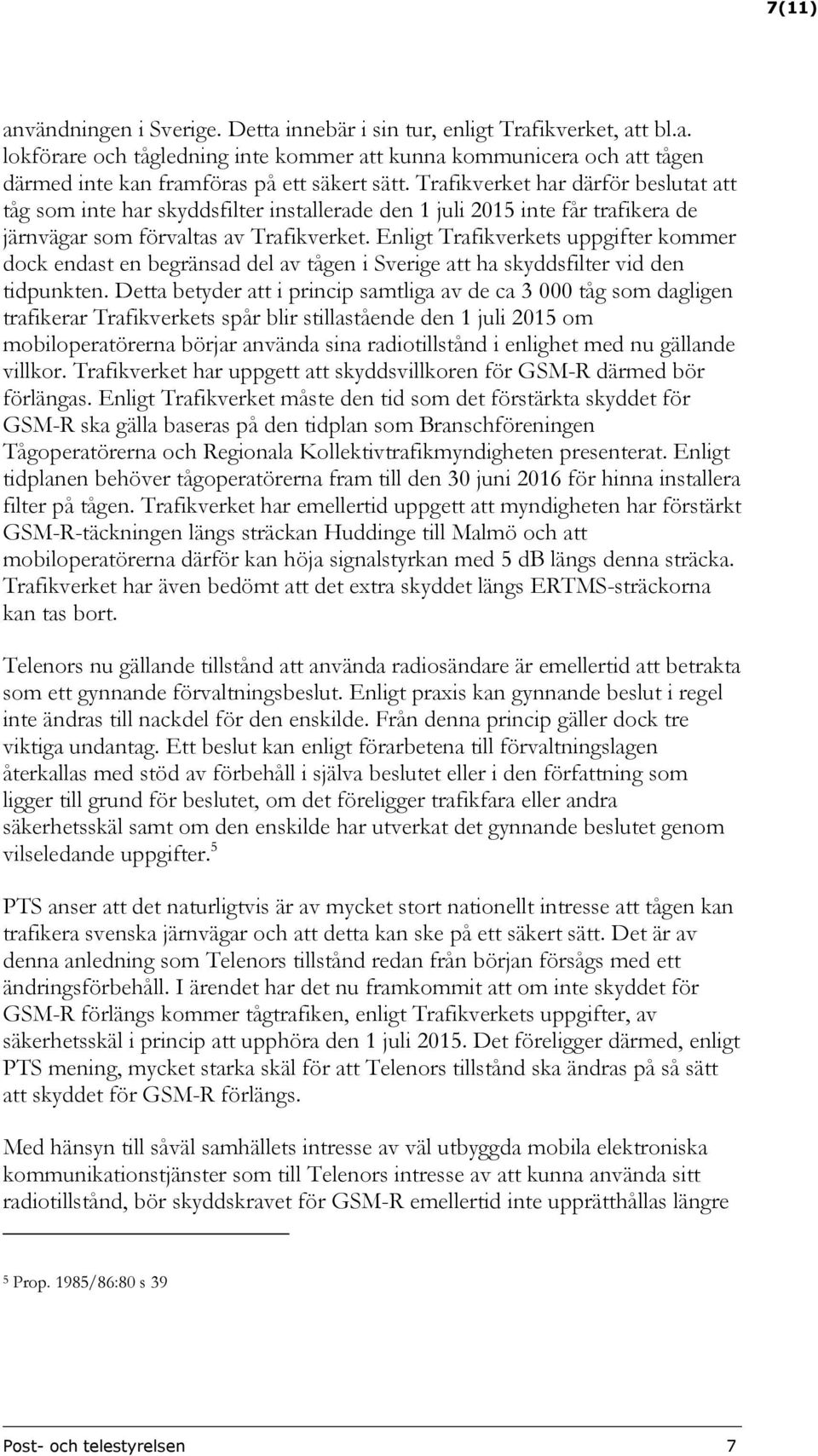 Enligt Trafikverkets uppgifter kommer dock endast en begränsad del av tågen i Sverige att ha skyddsfilter vid den tidpunkten.