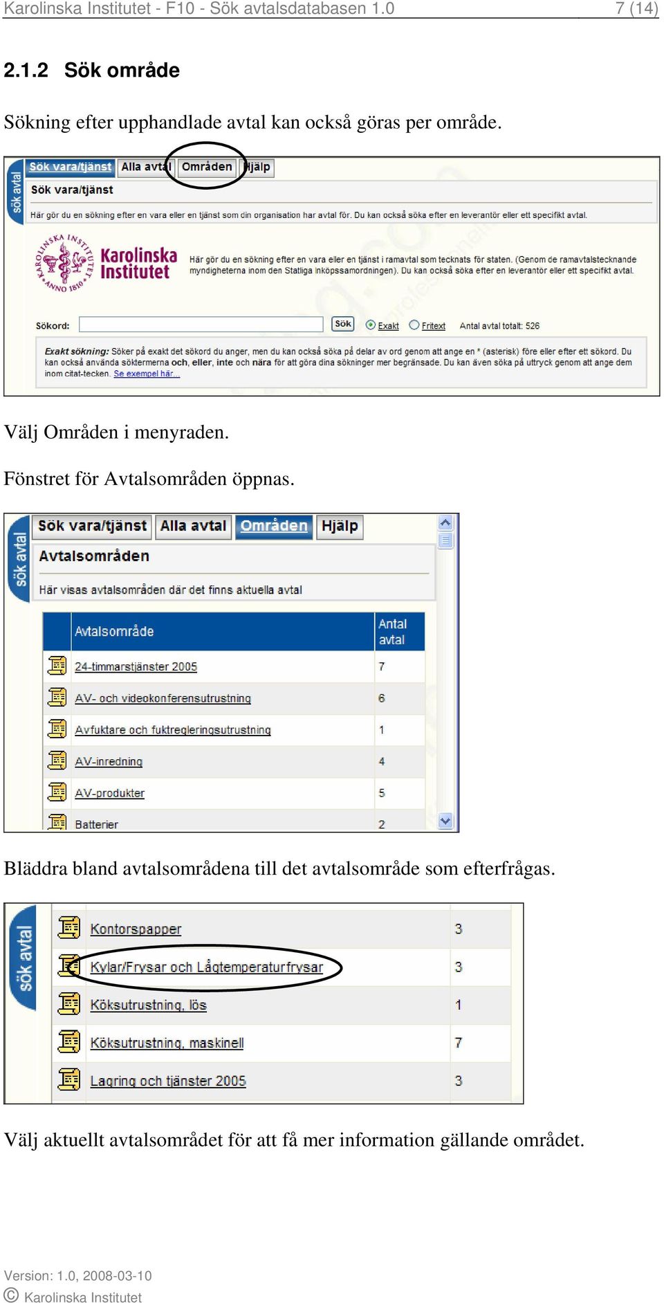 0 7 (14) 2.1.2 Sök område Sökning efter upphandlade avtal kan också göras per område.